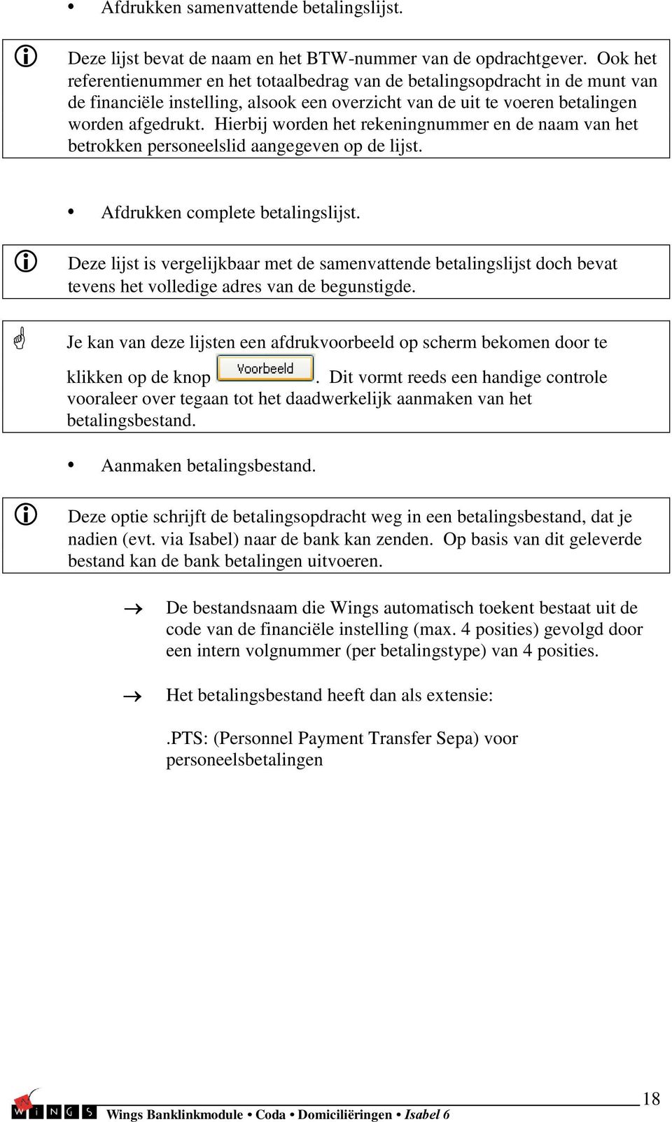 Hierbij worden het rekeningnummer en de naam van het betrokken personeelslid aangegeven op de lijst. Afdrukken complete betalingslijst.