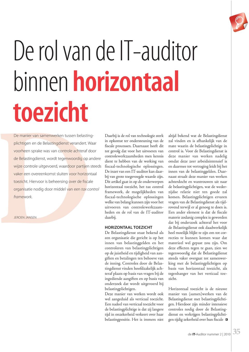 horizontaal toezicht. Hiervoor is beheersing over de fiscale organisatie nodig door middel van een tax control framework.