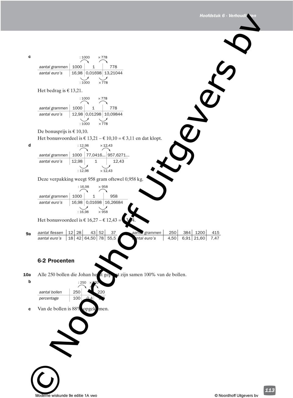 : 16,98 aantal grammen 1000 1 958 aantal euro s 16,98 0,01698 16,26684 : 16,98 958 958 Het onusvooreel is 16,2 12,43 = 3,84.