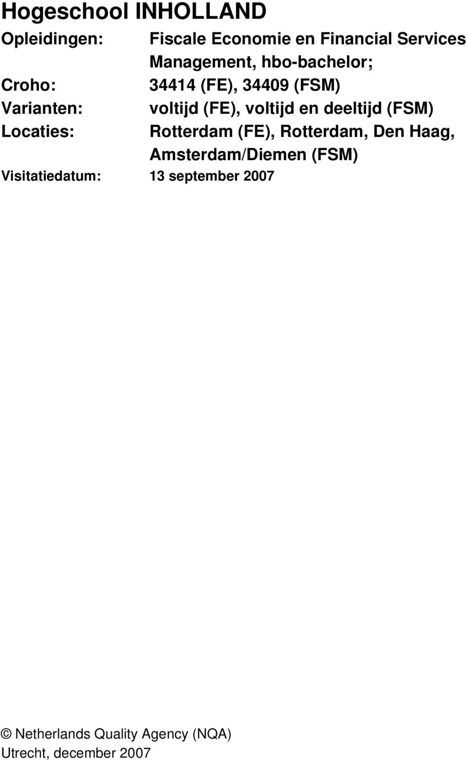 deeltijd (FSM) Locaties: Rotterdam (FE), Rotterdam, Den Haag, Amsterdam/Diemen (FSM)