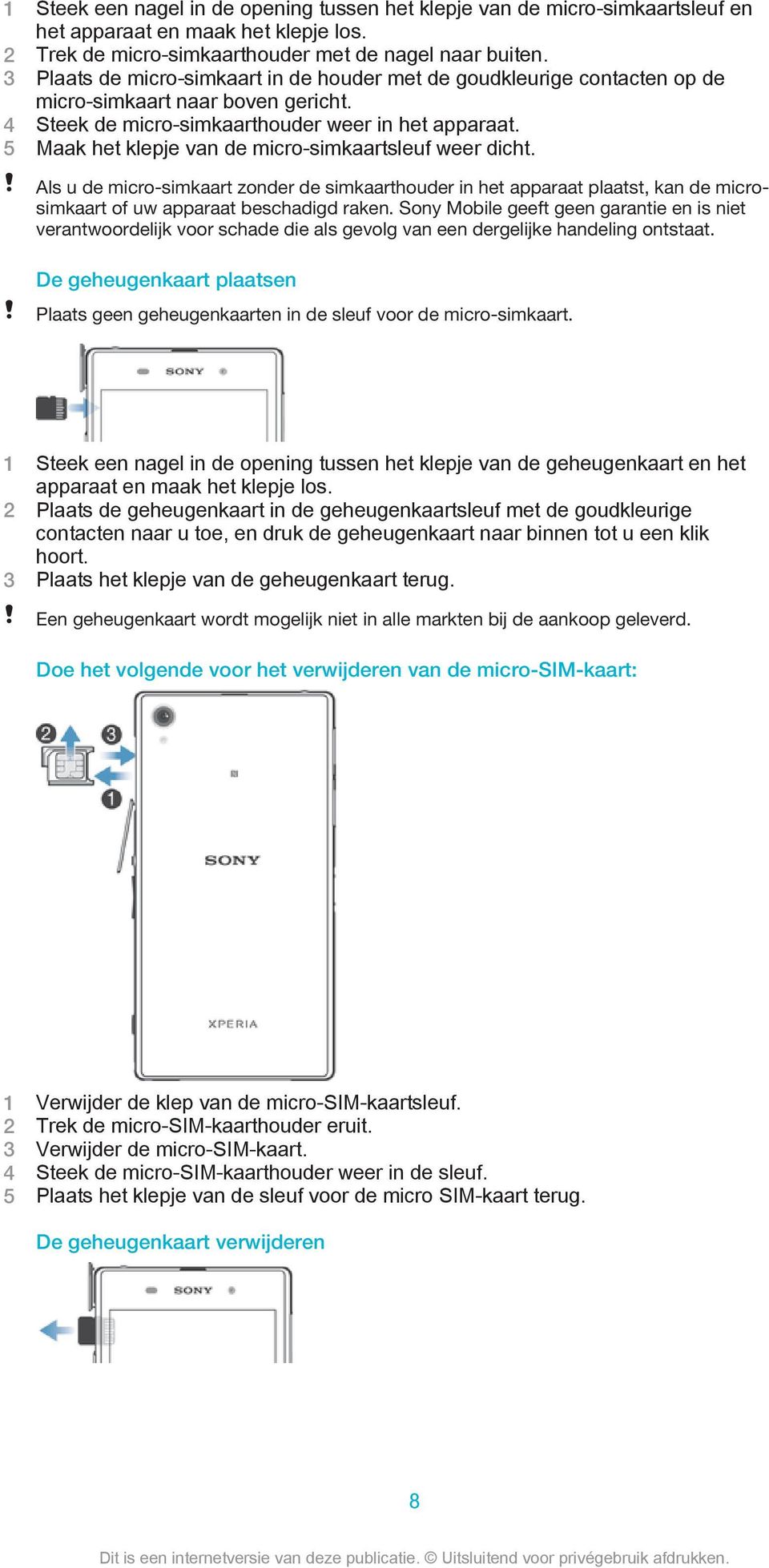 5 Maak het klepje van de micro-simkaartsleuf weer dicht. Als u de micro-simkaart zonder de simkaarthouder in het apparaat plaatst, kan de microsimkaart of uw apparaat beschadigd raken.