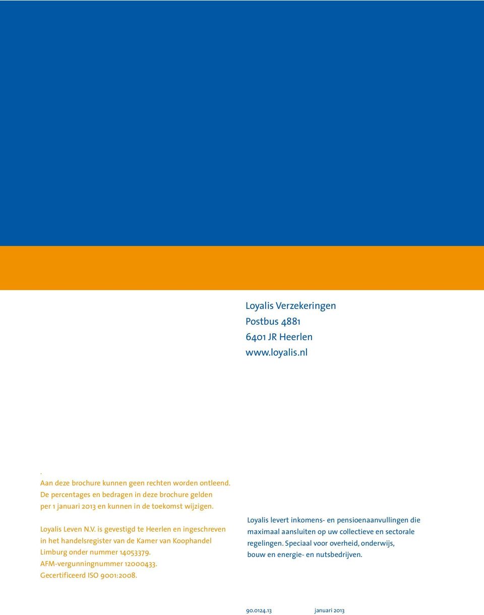 is gevestigd te Heerlen en ingeschreven in het handelsregister van de Kamer van Koophandel Limburg onder nummer 14053379. AFM-vergunningnummer 12000433.