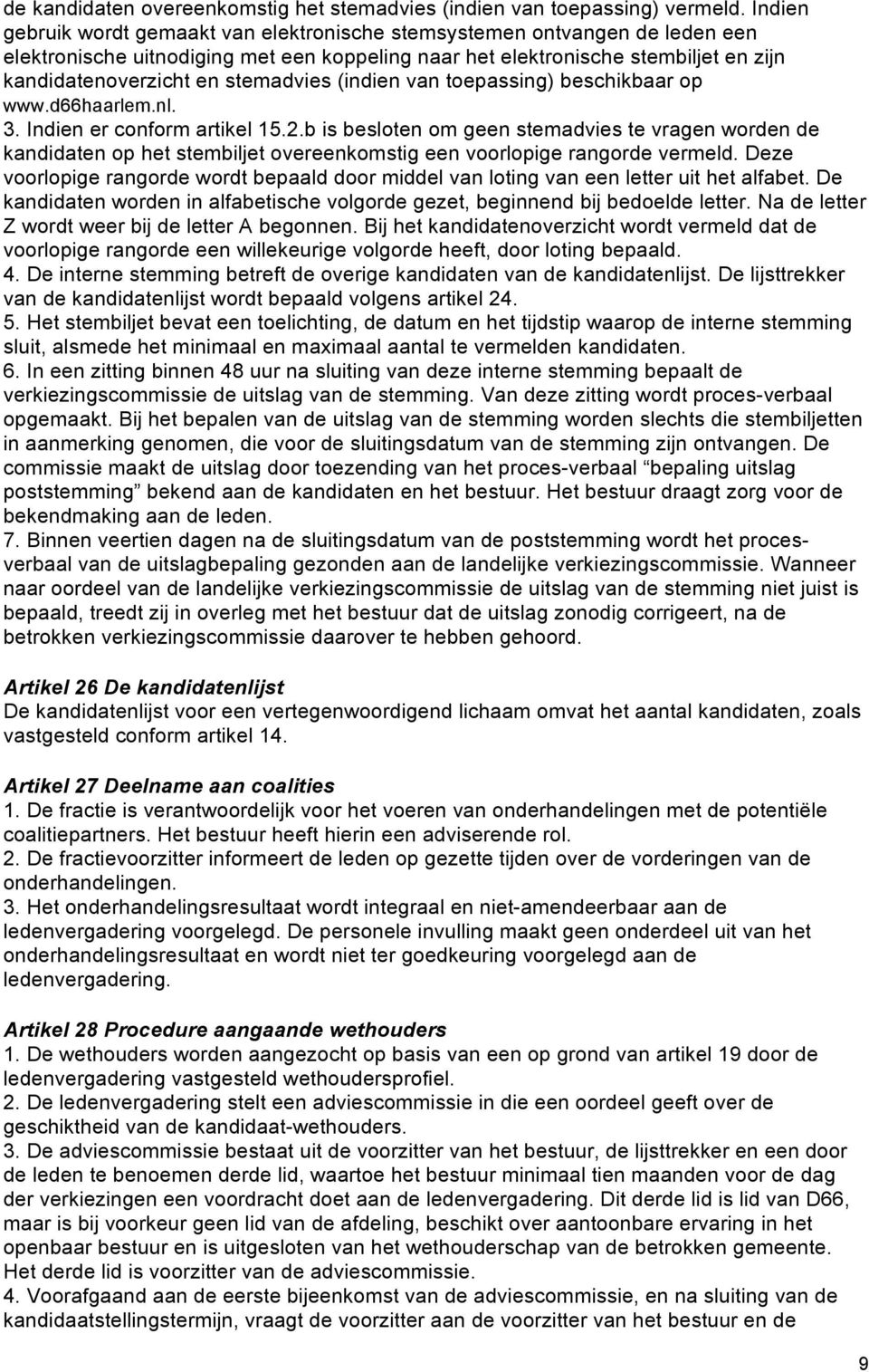 stemadvies (indien van toepassing) beschikbaar op www.d66haarlem.nl. 3. Indien er conform artikel 15.2.