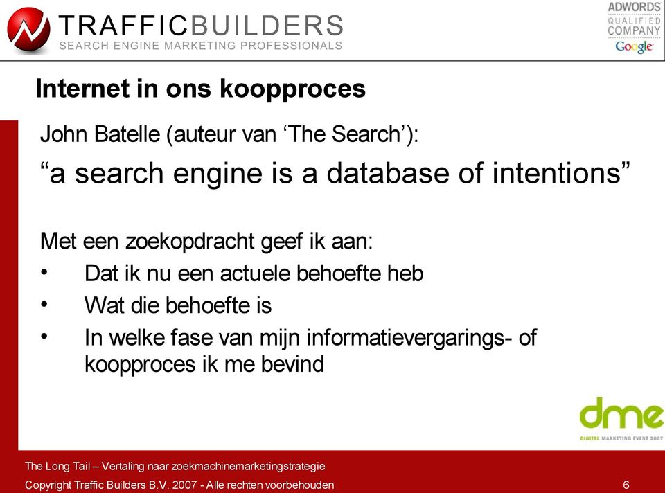 behoefte heb Wat die behoefte is In welke fase van mijn informatievergarings- of