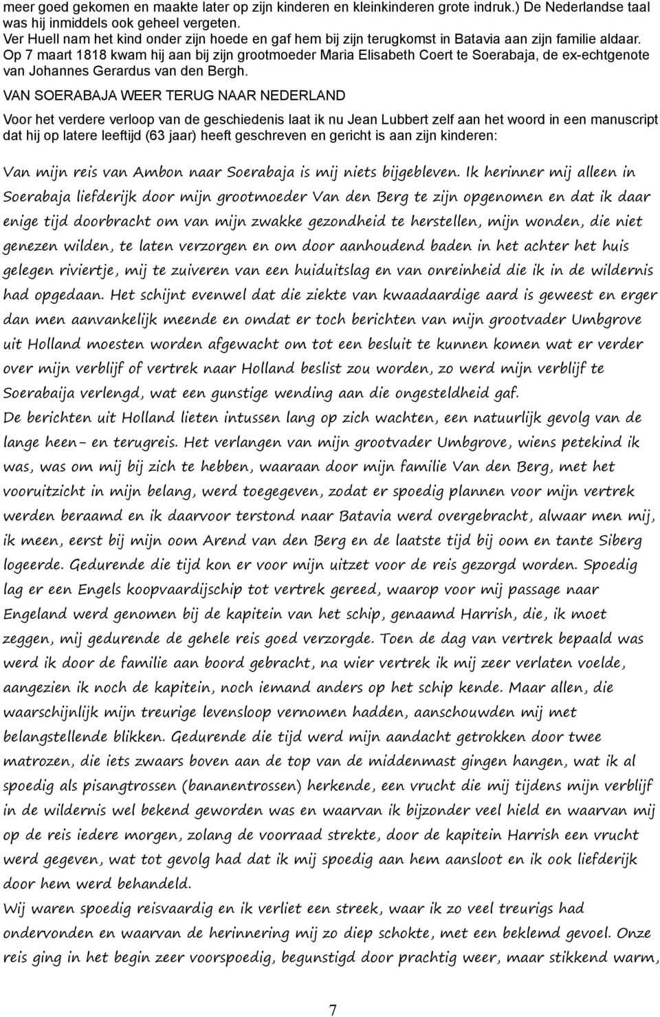 Op 7 maart 1818 kwam hij aan bij zijn grootmoeder Maria Elisabeth Coert te Soerabaja, de ex-echtgenote van Johannes Gerardus van den Bergh.