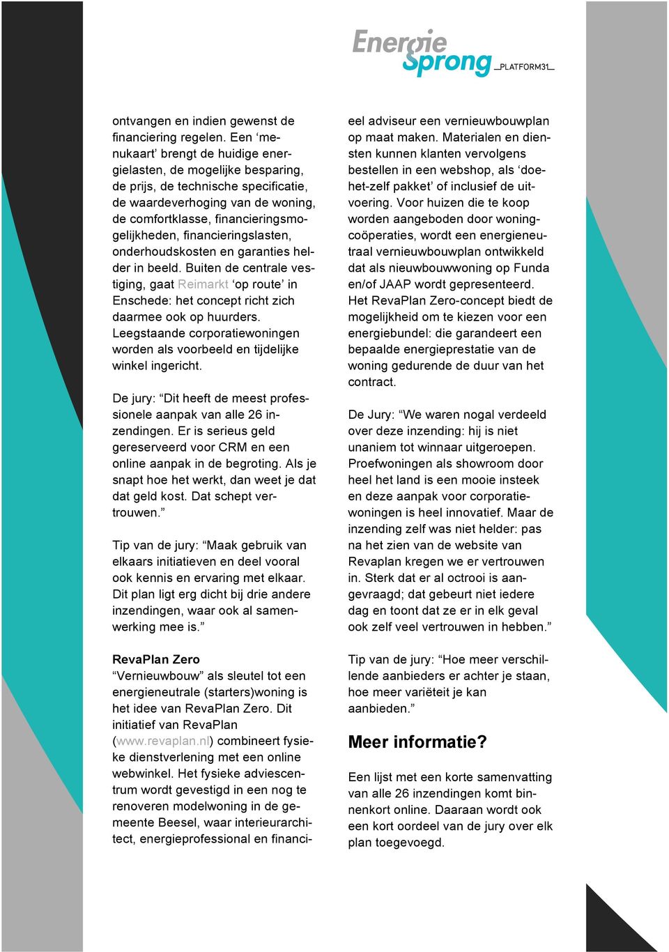 financieringslasten, onderhoudskosten en garanties helder in beeld. Buiten de centrale vestiging, gaat Reimarkt op route in Enschede: het concept richt zich daarmee ook op huurders.