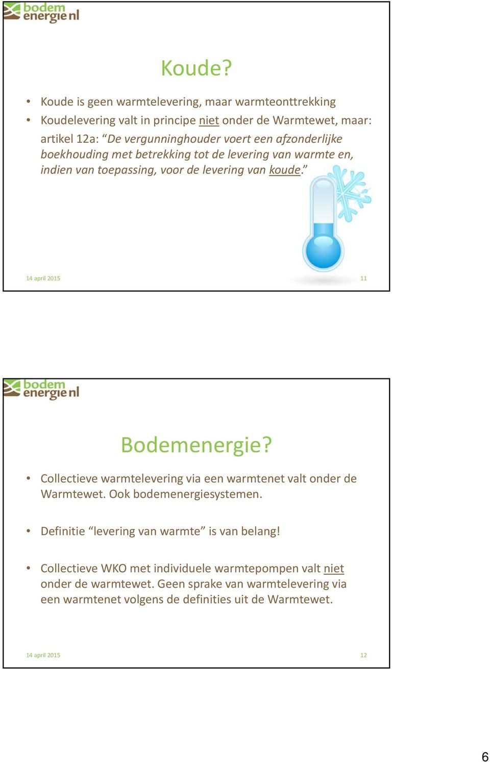 een afzonderlijke boekhouding met betrekking tot de levering van warmte en, indien van toepassing, voor de levering van koude. 11 Bodemenergie?