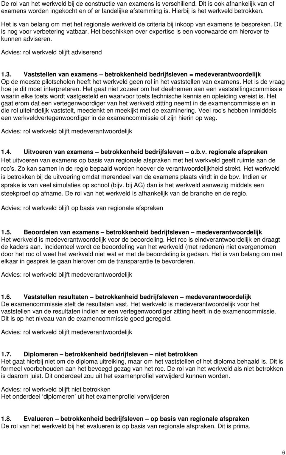 Het beschikken over expertise is een voorwaarde om hierover te kunnen adviseren. Advies: rol werkveld blijft adviserend 1.3.