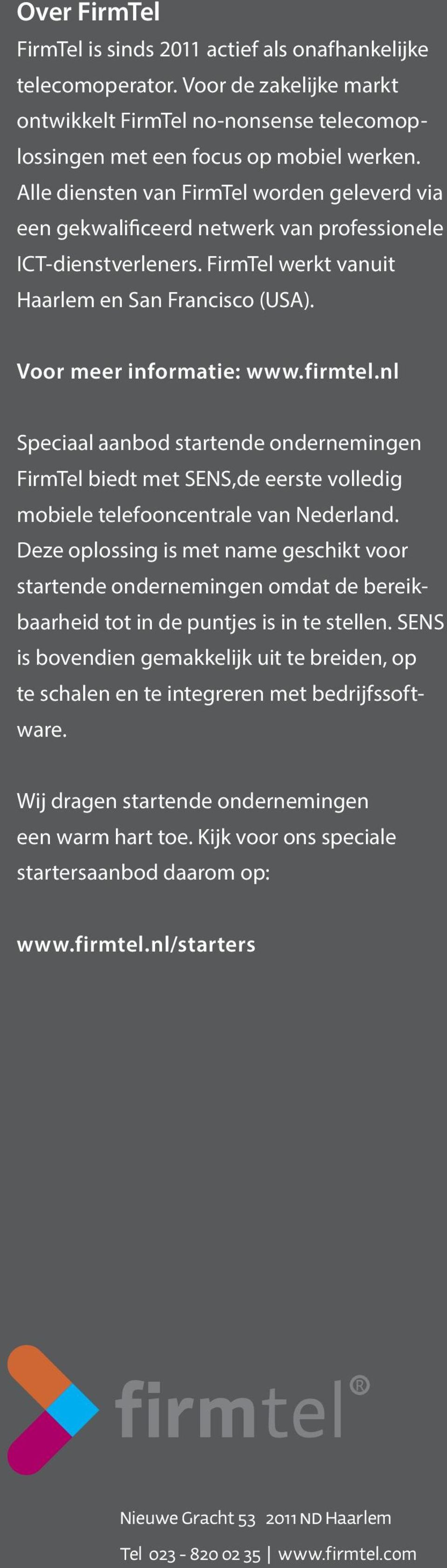 nl Speciaal aanbod startende ondernemingen FirmTel biedt met SENS,de eerste volledig mobiele telefooncentrale van Nederland.