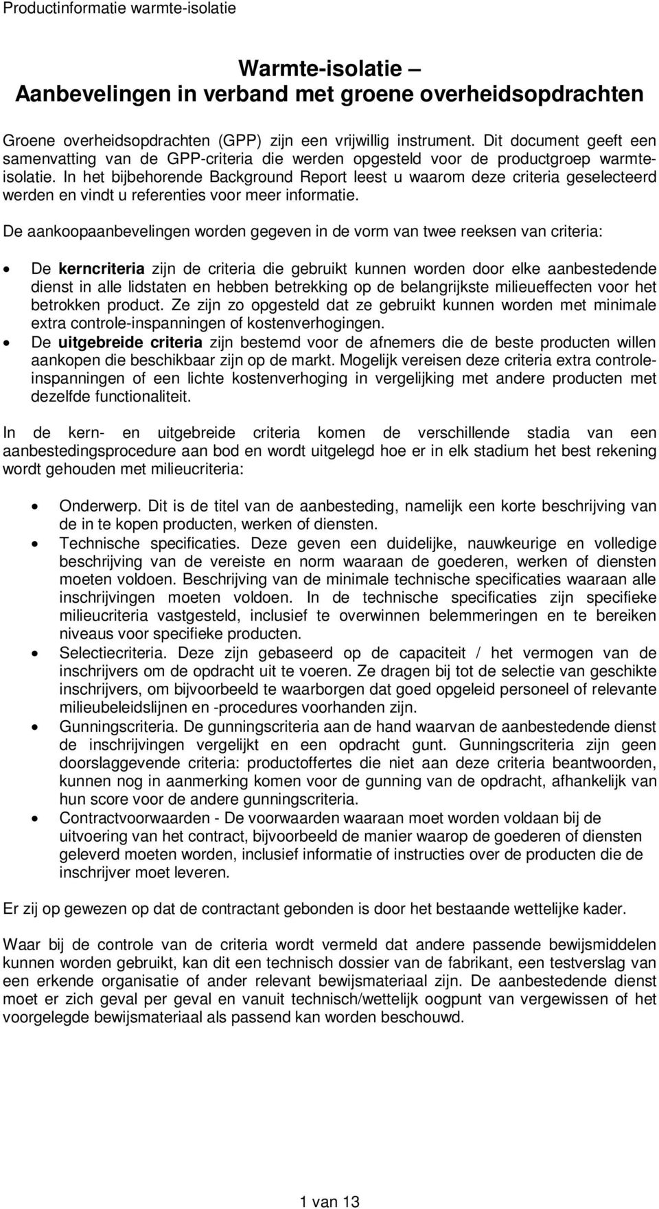 In het bijbehorende Background Report leest u waarom deze criteria geselecteerd werden en vindt u referenties voor meer informatie.