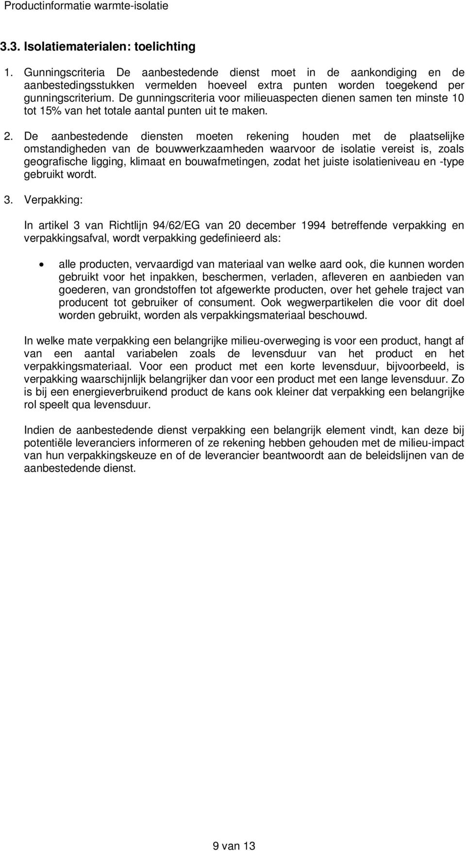 De gunningscriteria voor milieuaspecten dienen samen ten minste 10 tot 15% van het totale aantal punten uit te maken. 2.