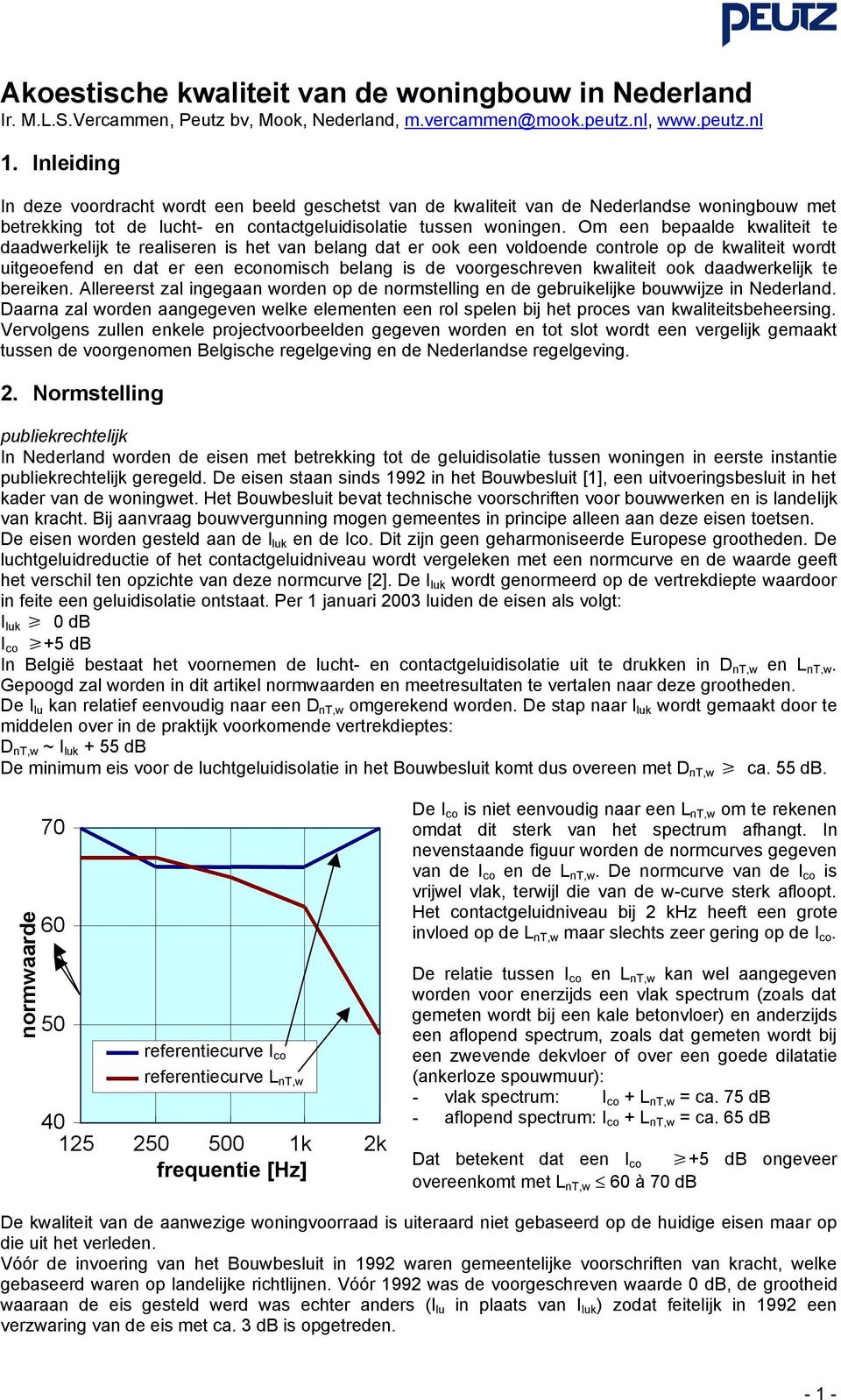 Om een bepaalde kwaliteit te daadwerkelijk te realiseren is het van belang dat er ook een voldoende controle op de kwaliteit wordt uitgeoefend en dat er een economisch belang is de voorgeschreven