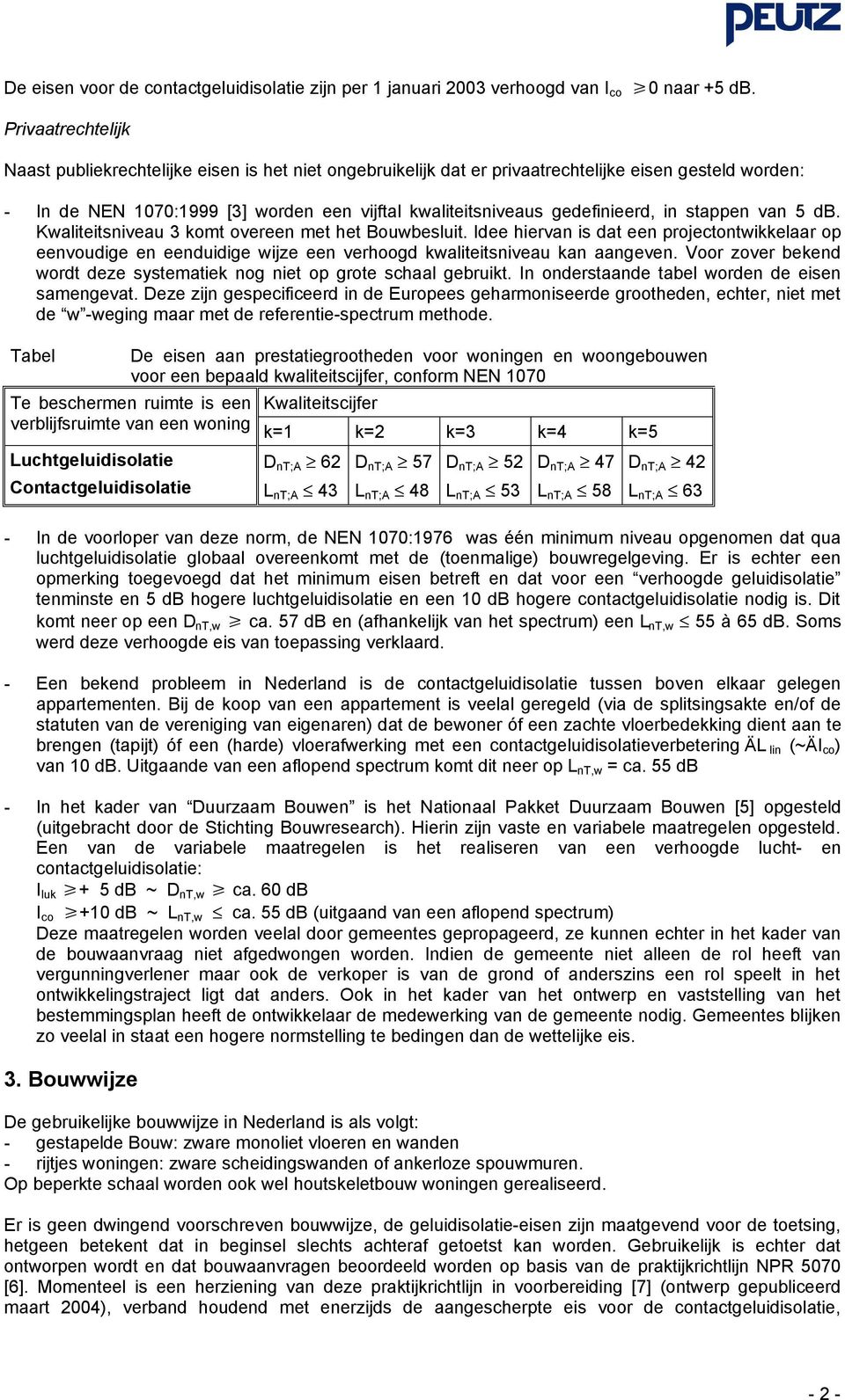 gedefinieerd, in stappen van 5 db. Kwaliteitsniveau 3 komt overeen met het Bouwbesluit.