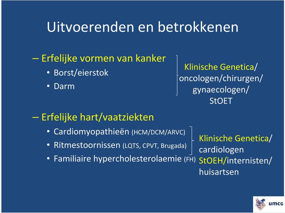 hart/vaatziekten Cardiomyopathieën (HCM/DCM/ARVC) Ritmestoornissen (LQTS, CPVT,