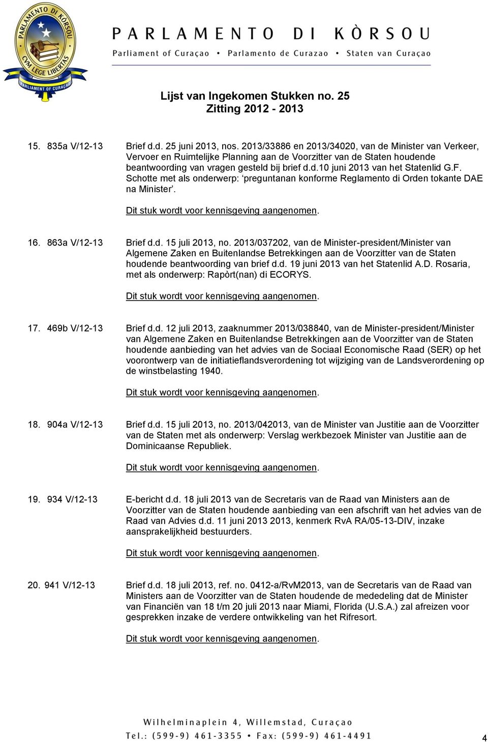 F. Schotte met als onderwerp: preguntanan konforme Reglamento di Orden tokante DAE na Minister. 16. 863a V/12-13 Brief d.d. 15 juli 2013, no.
