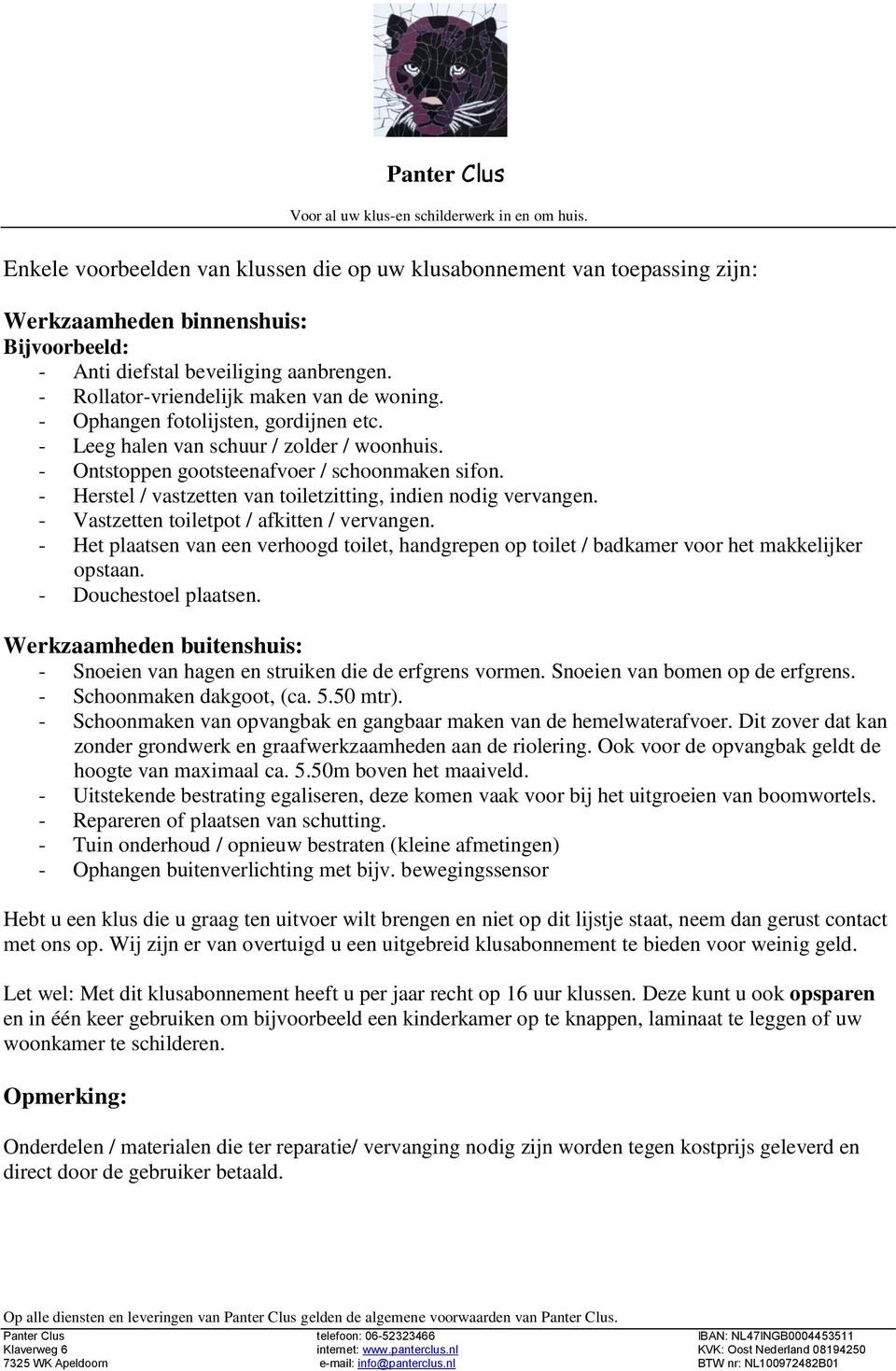 - Herstel / vastzetten van toiletzitting, indien nodig vervangen. - Vastzetten toiletpot / afkitten / vervangen.