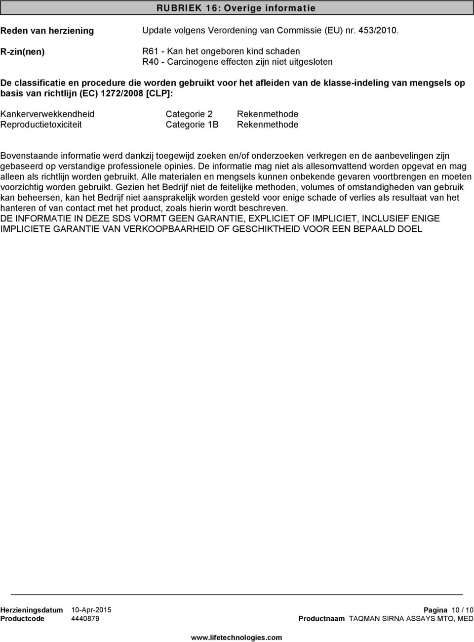 van richtlijn (EC) 1272/2008 [CLP]: Kankerverwekkendheid Reproductietoxiciteit Categorie 2 Categorie 1B Rekenmethode Rekenmethode Bovenstaande informatie werd dankzij toegewijd zoeken en/of