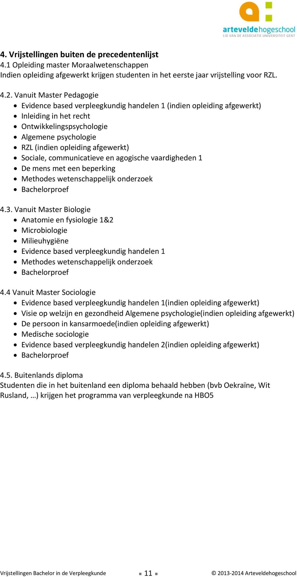 agogische vaardigheden 1 De mens met een beperking Methodes wetenschappelijk onderzoek Bachelorproef 4.3.