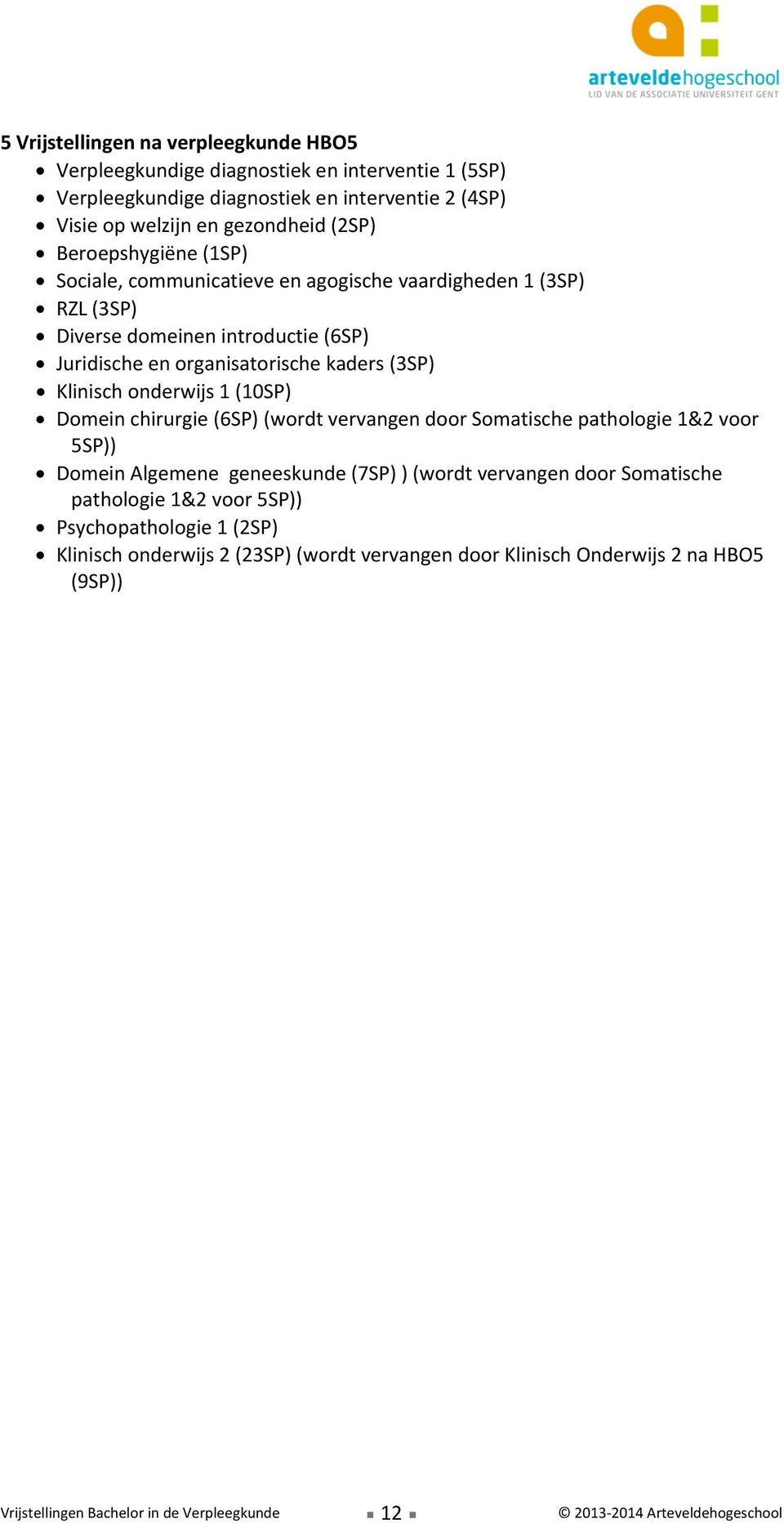 chirurgie (6SP) (wordt vervangen door Somatische pathologie 1&2 voor 5SP)) Domein Algemene geneeskunde (7SP) ) (wordt vervangen door Somatische pathologie 1&2 voor 5SP))