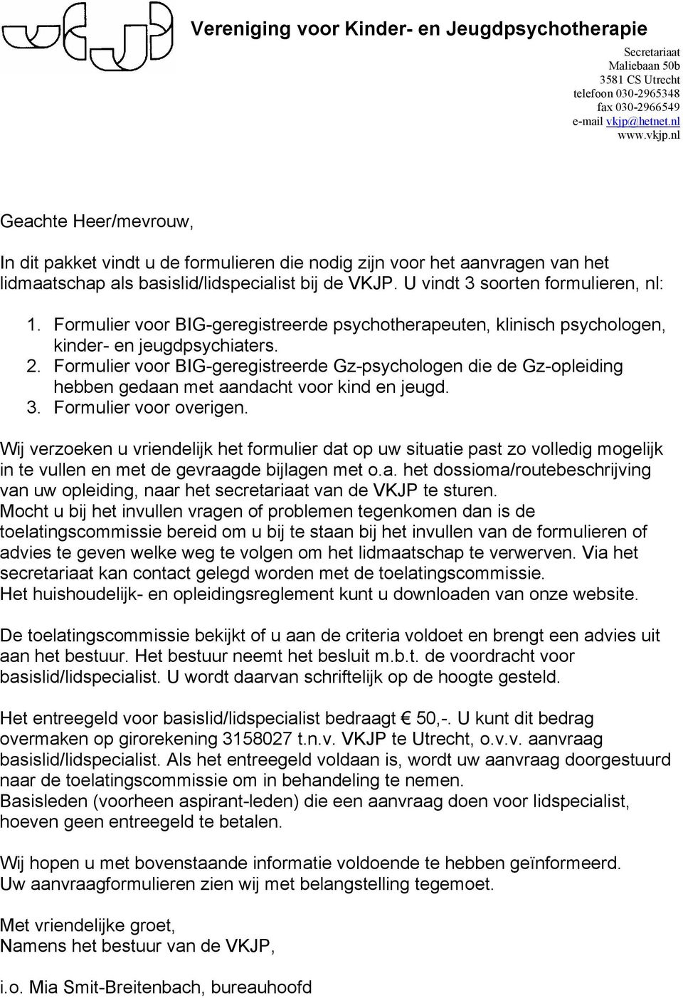 U vindt 3 soorten formulieren, nl: 1. Formulier voor BIG-geregistreerde psychotherapeuten, klinisch psychologen, kinder- en jeugdpsychiaters. 2.