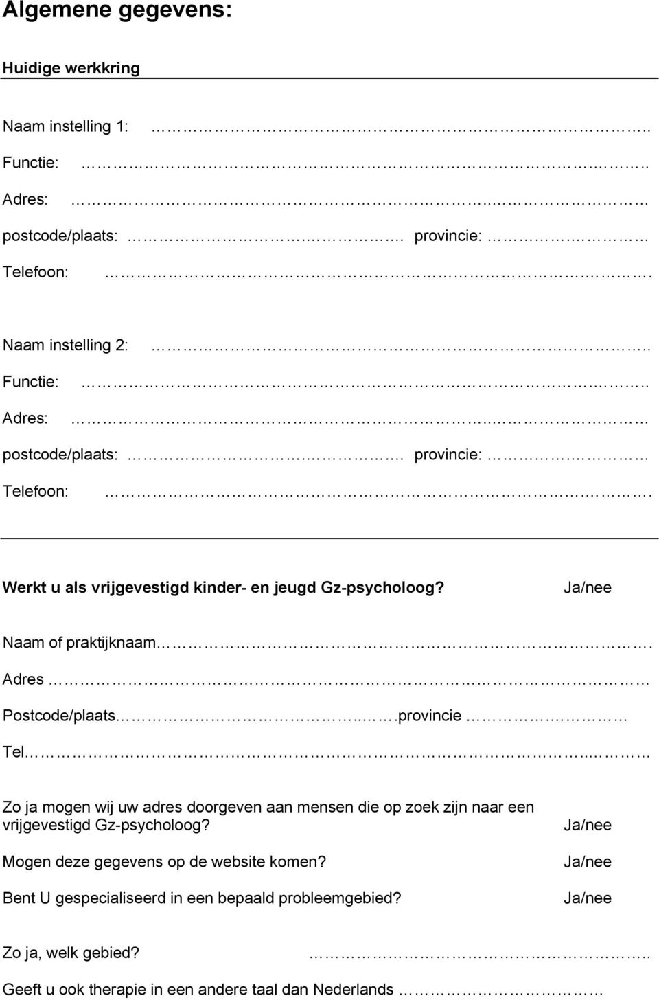 Adres Postcode/plaats...provincie. Tel.. Zo ja mogen wij uw adres doorgeven aan mensen die op zoek zijn naar een vrijgevestigd Gz-psycholoog?