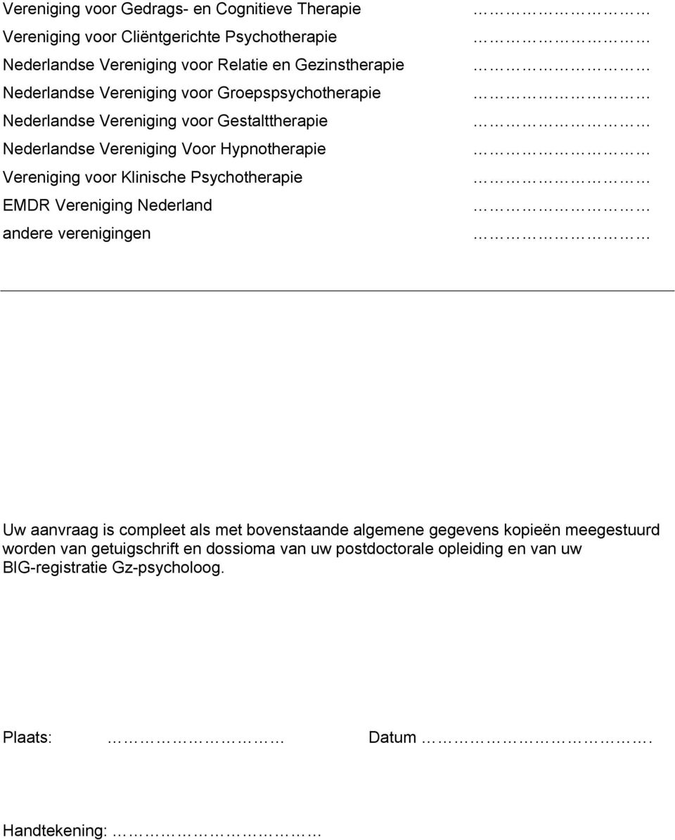 voor Klinische Psychotherapie EMDR Vereniging Nederland andere verenigingen Uw aanvraag is compleet als met bovenstaande algemene gegevens kopieën