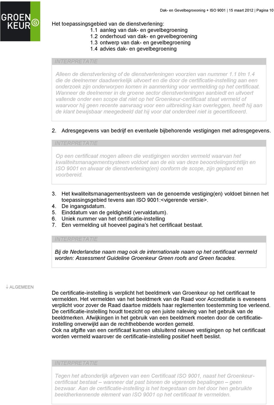 4 die de deelnemer daadwerkelijk uitvoert en die door de certificatie-instelling aan een onderzoek zijn onderworpen komen in aanmerking voor vermelding op het certificaat.