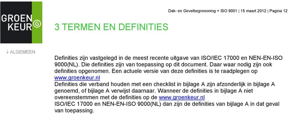 groenkeur.nl Definities die verband houden met een checklist in bijlage A zijn afzonderlijk in bijlage A genoemd, of bijlage A verwijst daarnaar.