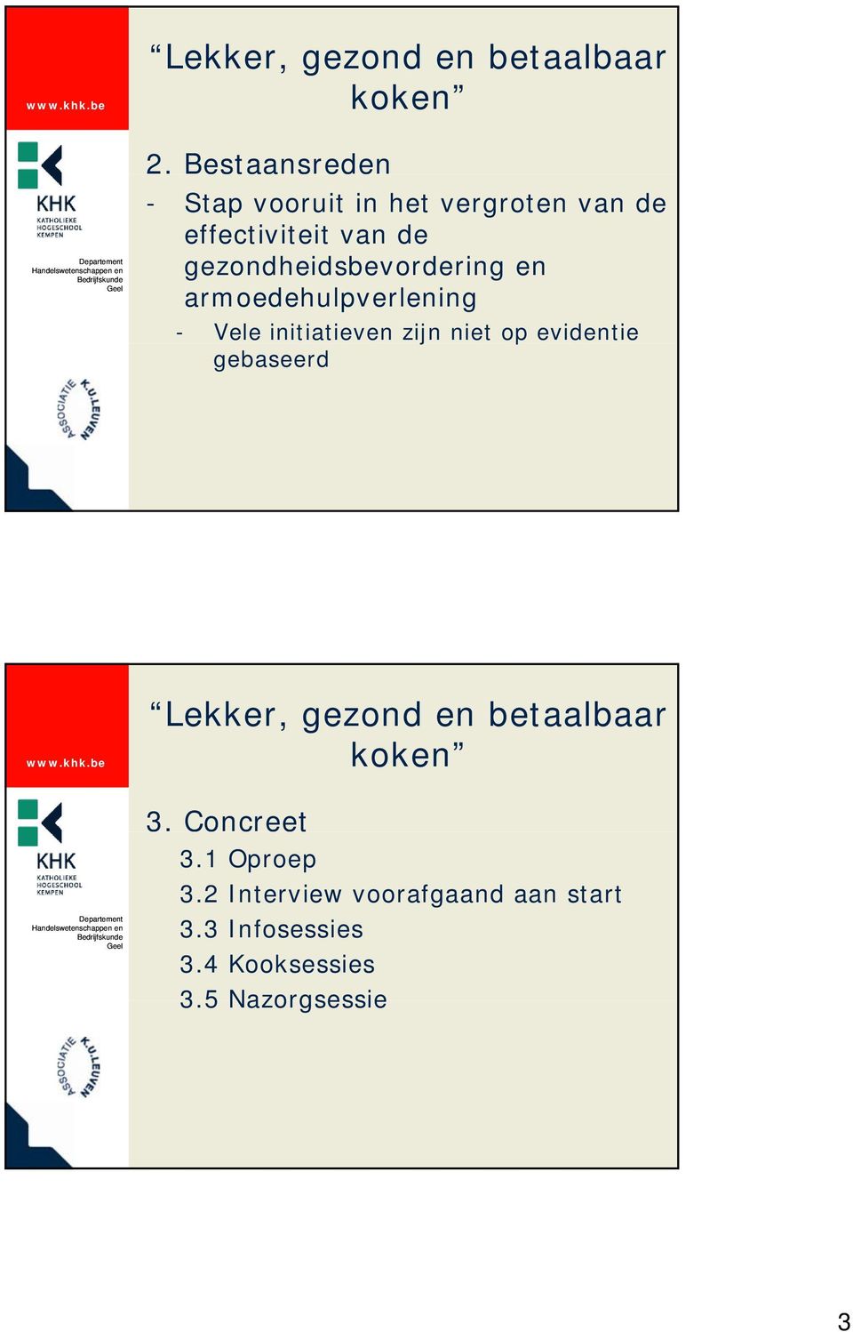 - Vele initiatieven zijn niet op evidentie gebaseerd 3. Concreet 3.