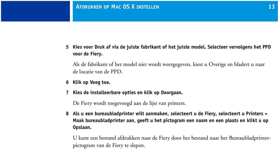 7 Kies de installeerbare opties en klik op Doorgaan. De Fiery wordt toegevoegd aan de lijst van printers.