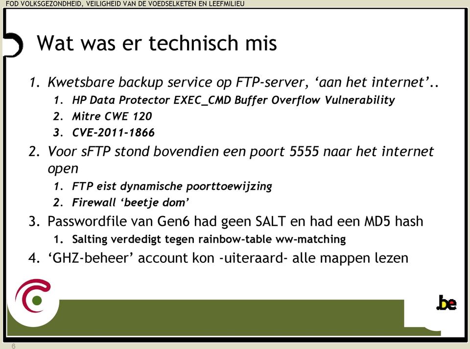 FTP eist dynamische poorttoewijzing 2. Firewall beetje dom 3. Passwordfile van Gen6 had geen SALT en had een MD5 hash 1.