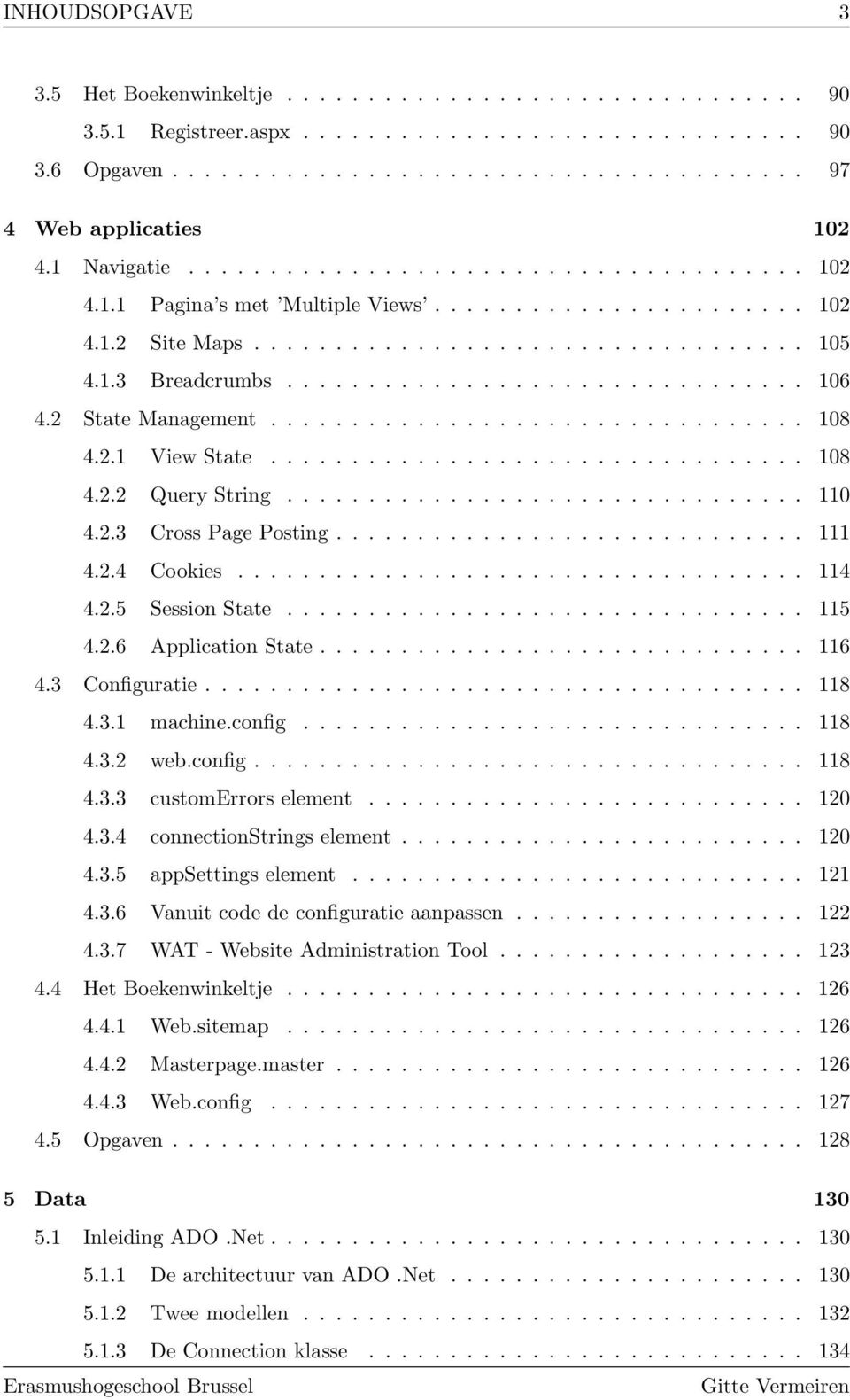 2 State Management................................. 108 4.2.1 View State................................. 108 4.2.2 Query String................................ 110 4.2.3 Cross Page Posting............................. 111 4.