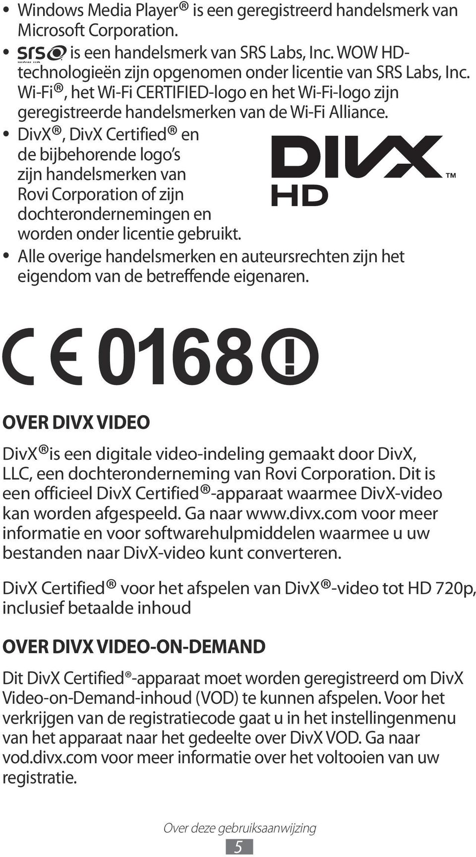 DivX, DivX Certified en de bijbehorende logo s zijn handelsmerken van Rovi Corporation of zijn dochterondernemingen en worden onder licentie gebruikt.