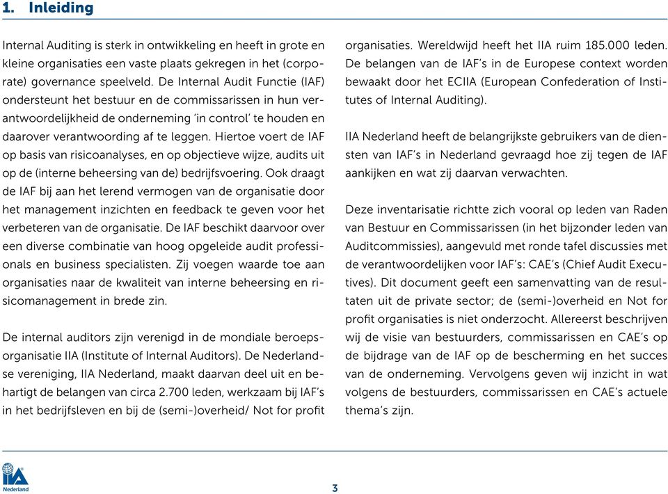 Hiertoe voert de IAF op basis van risicoanalyses, en op objectieve wijze, audits uit op de (interne beheersing van de) bedrijfsvoering.