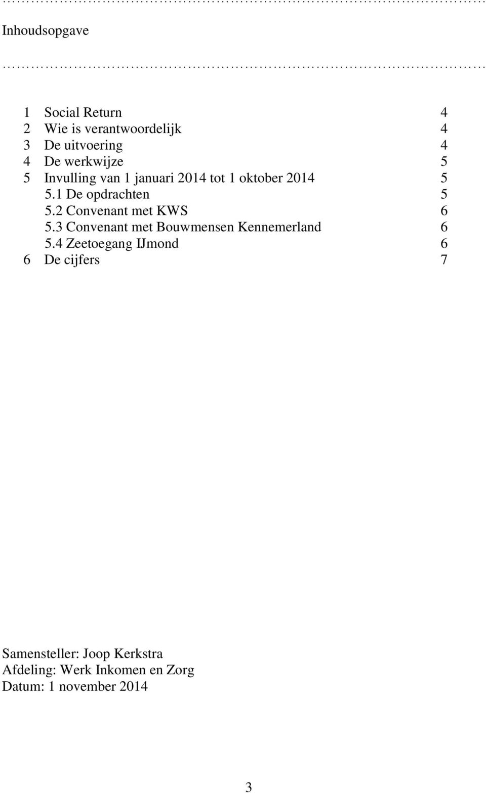 2 Convenant met KWS 6 5.3 Convenant met Bouwmensen Kennemerland 6 5.