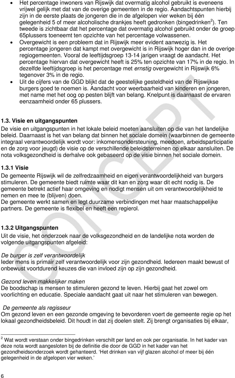 Ten tweede is zichtbaar dat het percentage dat overmatig alcohol gebruikt onder de groep 65plussers toeneemt ten opzichte van het percentage volwassenen.