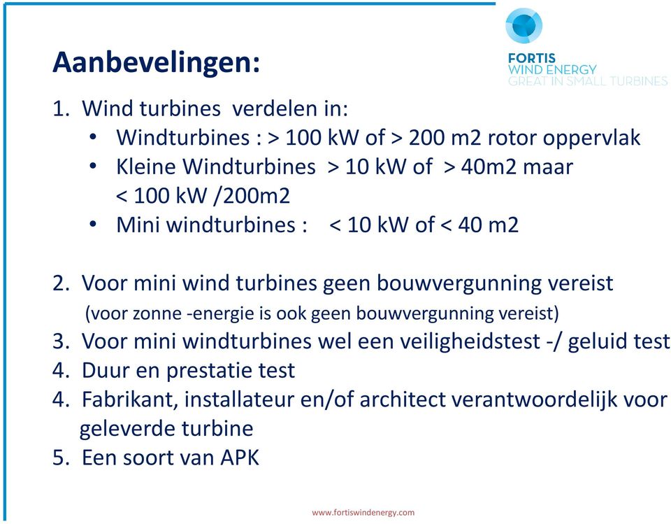 100 kw /200m2 Mini windturbines : < 10 kw of < 40 m2 2.