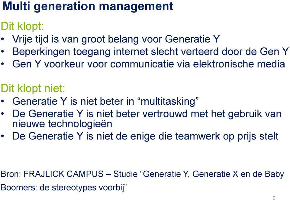 multitasking De Generatie Y is niet beter vertrouwd met het gebruik van nieuwe technologieën De Generatie Y is niet de enige