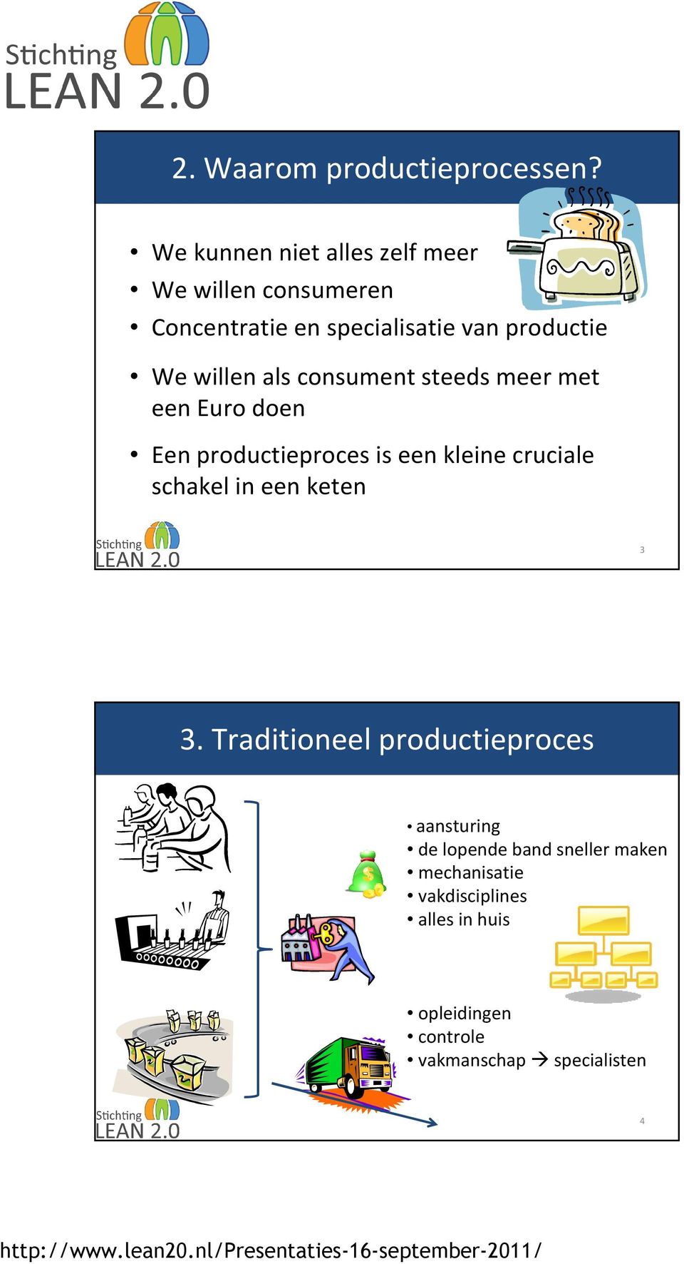 willen als consument steeds meer met een Euro doen Een productieproces is een kleine cruciale schakel