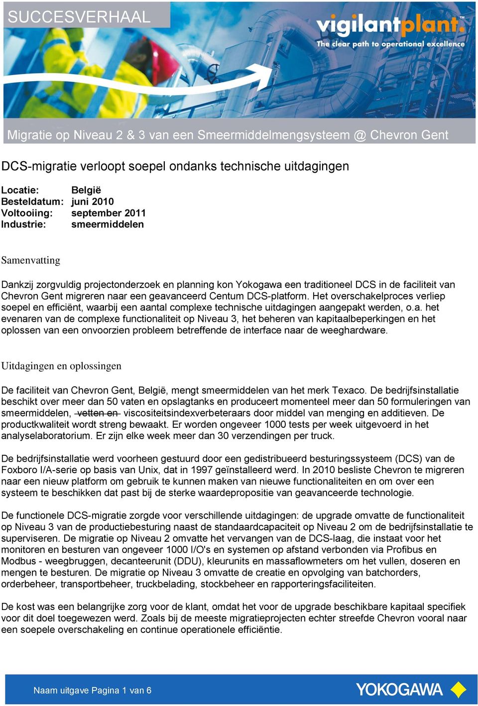 Centum DCS-platform. Het overschakelproces verliep soepel en efficiënt, waarbij een aantal complexe technische uitdagingen aangepakt werden, o.a. het evenaren van de complexe functionaliteit op Niveau 3, het beheren van kapitaalbeperkingen en het oplossen van een onvoorzien probleem betreffende de interface naar de weeghardware.