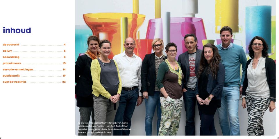.............................. 22 De jury (van links naar rechts): Yvette van Boven, Marije Vogelzang, Rob van Thiel (juryvoorzitter), Carlijn