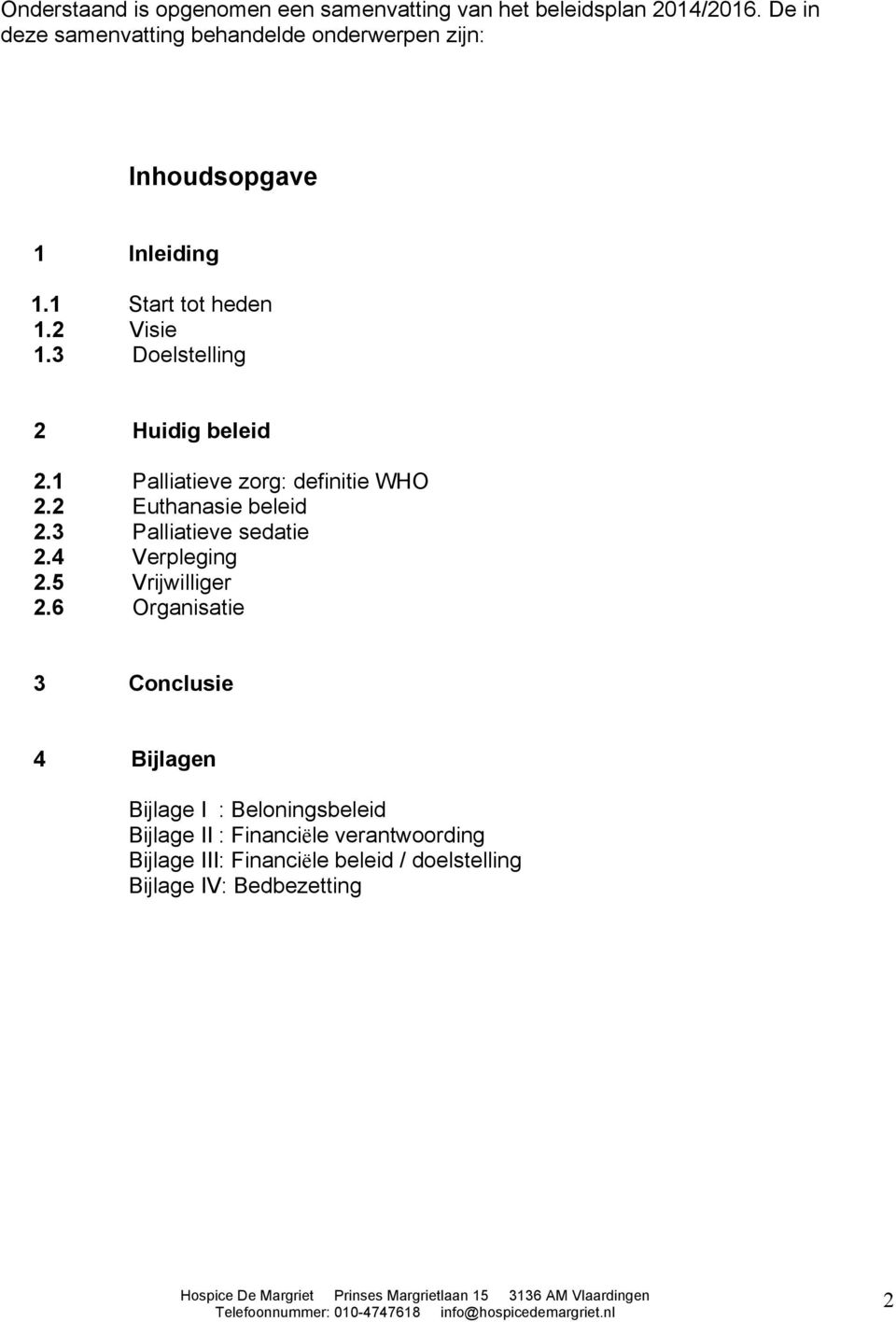 3 Doelstelling 2 Huidig beleid 2.1 Palliatieve zorg: definitie WHO 2.2 Euthanasie beleid 2.3 Palliatieve sedatie 2.