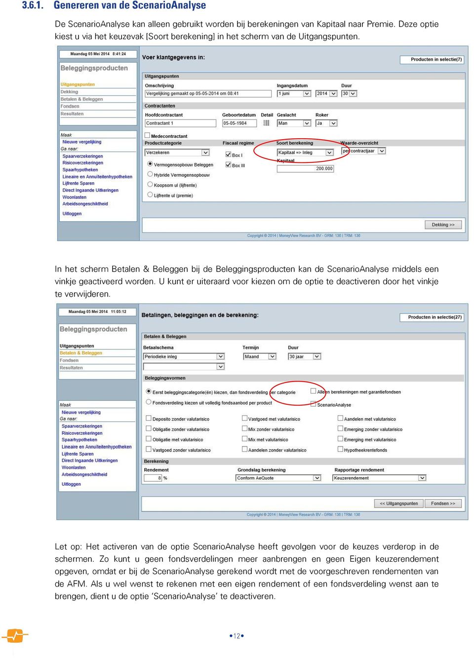 In het scherm Betalen & Beleggen bij de Beleggingsproducten kan de ScenarioAnalyse middels een vinkje geactiveerd worden.