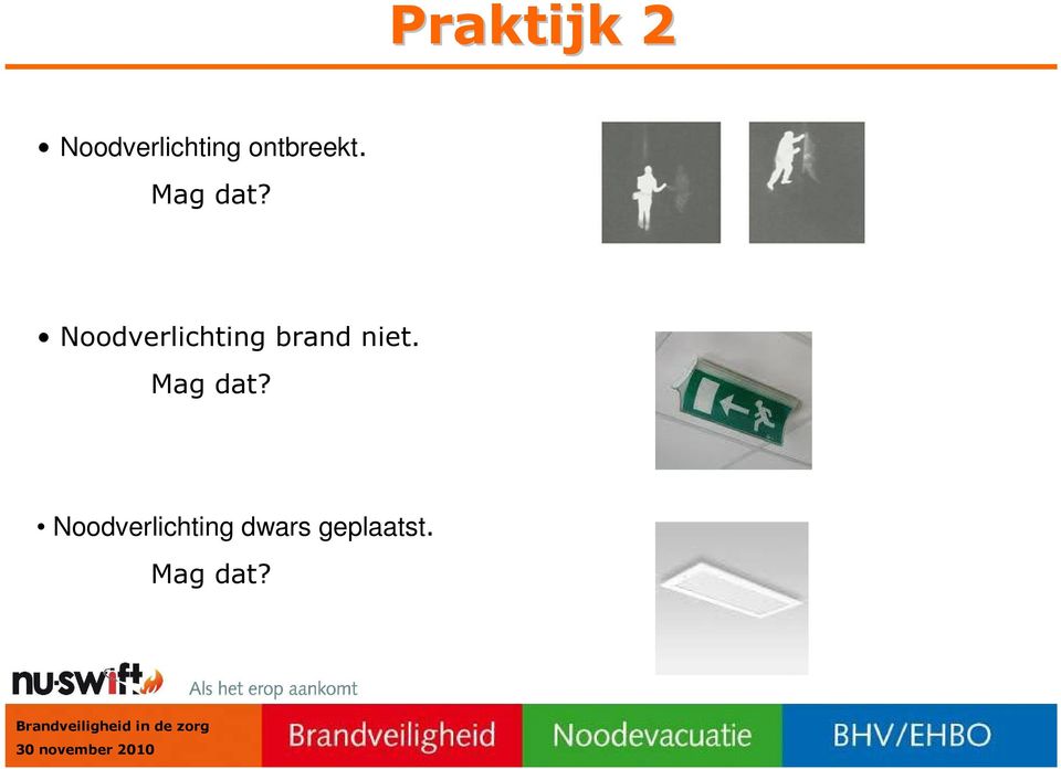 Noodverlichting brand niet.