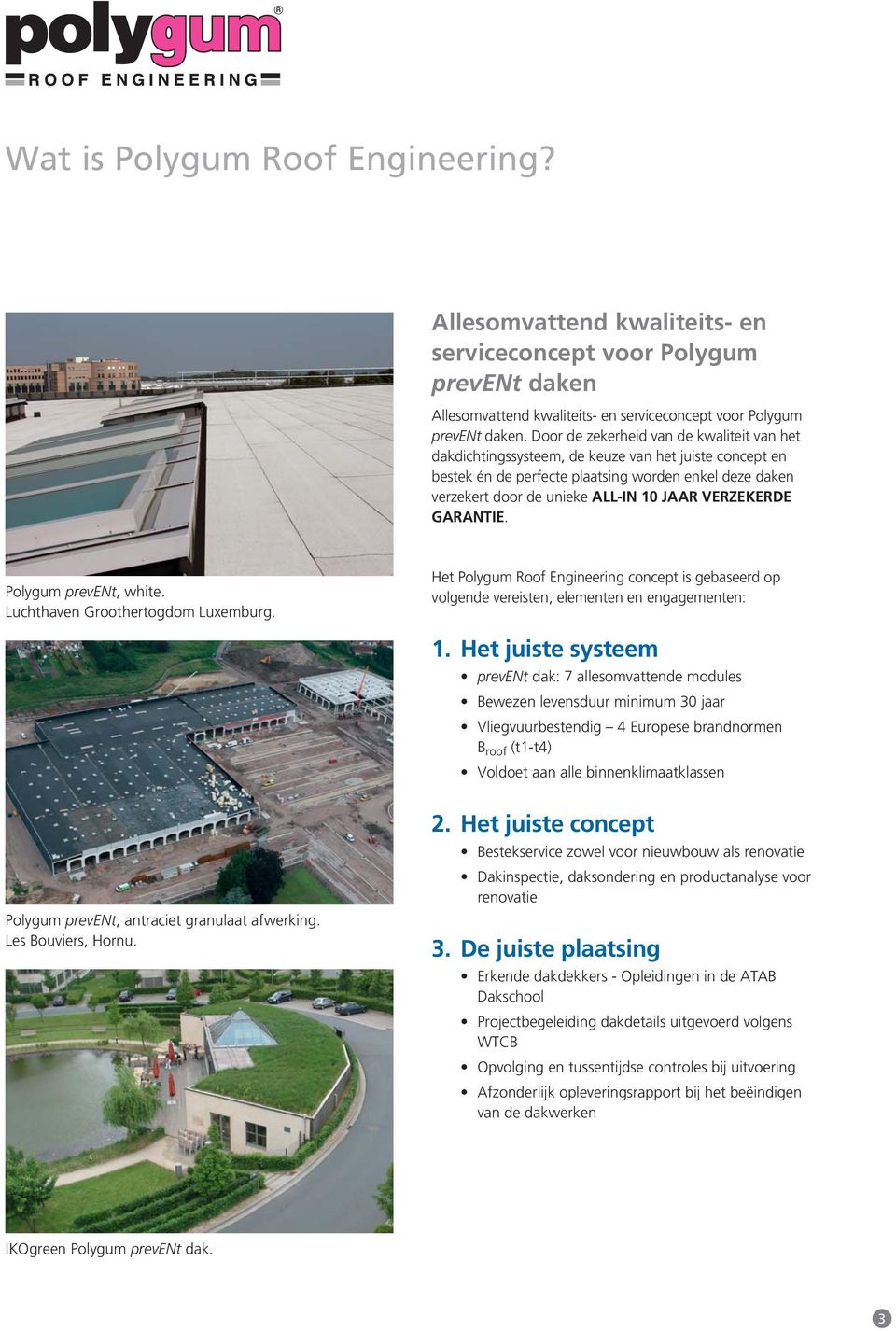 VERZEKERDE GARANTIE. Polygum prevent, white. Luchthaven Groothertogdom Luxemburg. Het Polygum Roof Engineering concept is gebaseerd op volgende vereisten, elementen en engagementen: 1.