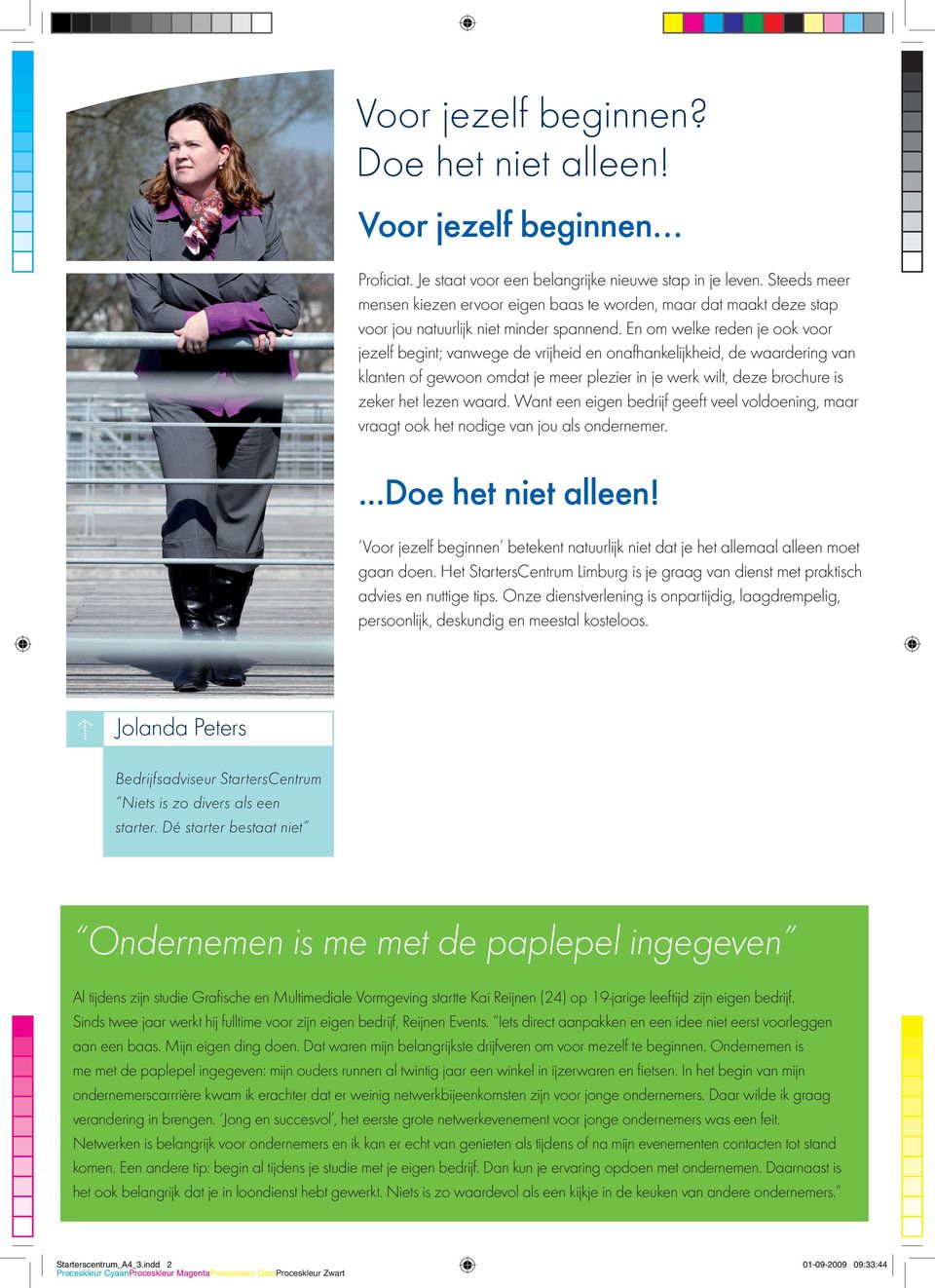 En om welke reden je ook voor jezelf begint; vanwege de vrijheid en onafhankelijkheid, de waardering van klanten of gewoon omdat je meer plezier in je werk wilt, deze brochure is zeker het lezen