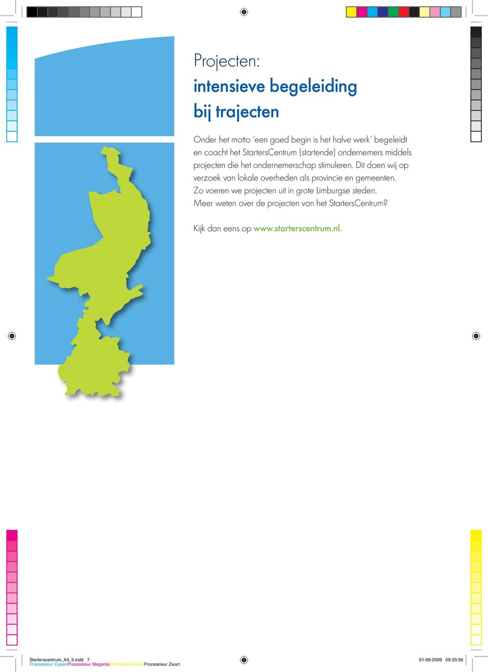 Dit doen wij op verzoek van lokale overheden als provincie en gemeenten.