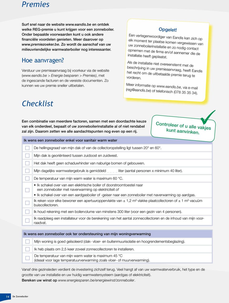 eandis.be > Energie besparen > Premies), met de ingescande facturen en de vereiste documenten. Zo kunnen we uw premie sneller uitbetalen. Opgelet!