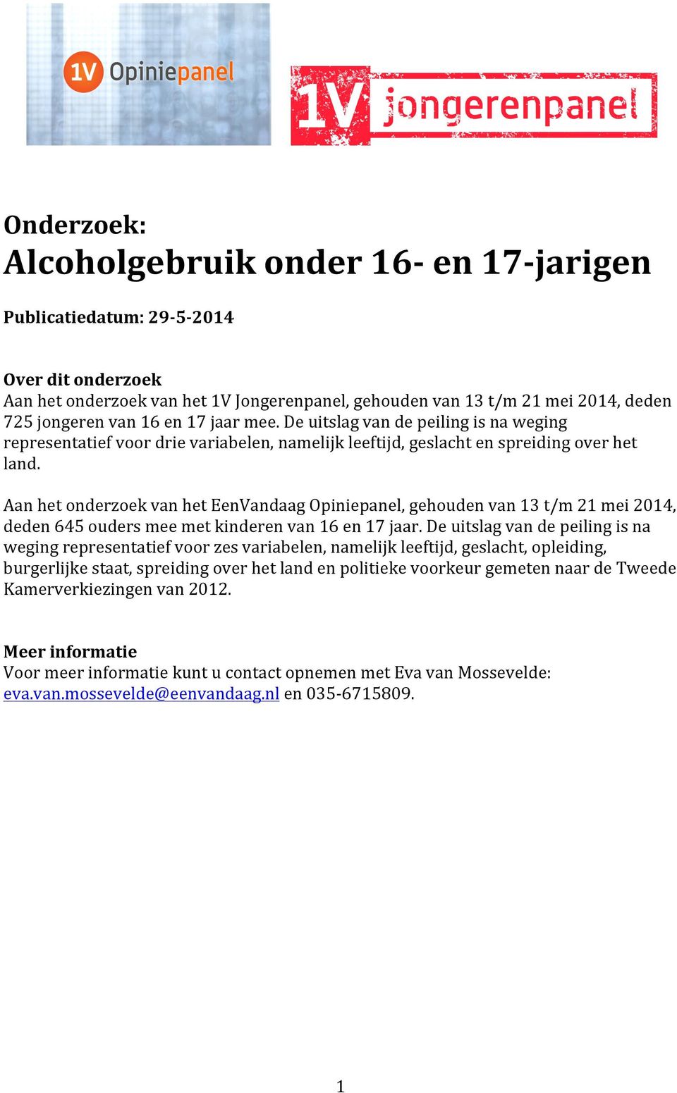 Aan het onderzoek van het EenVandaag Opiniepanel, gehouden van 13 t/m 21 mei 2014, deden 645 ouders mee met kinderen van 16 en 17 jaar.