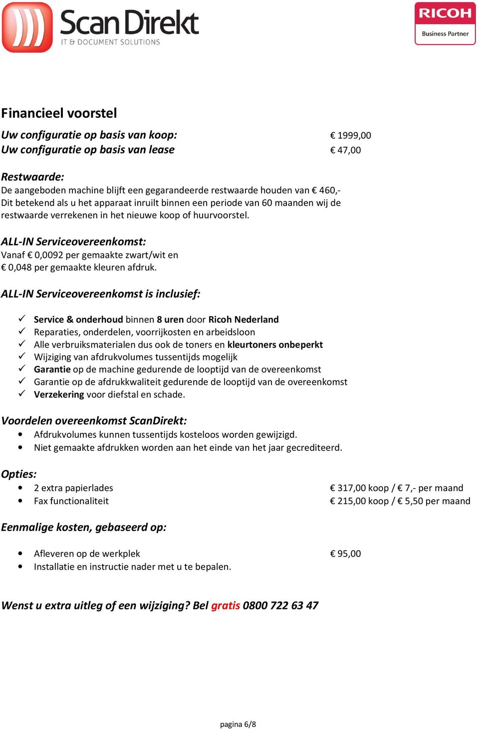 ALL-IN Serviceovereenkomst: Vanaf 0,0092 per gemaakte zwart/wit en 0,048 per gemaakte kleuren afdruk.